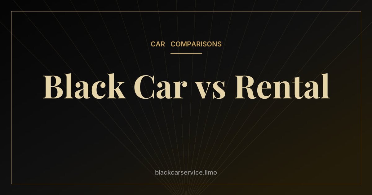 Black Car vs Rental — Black Car Service vs Rental Car: Which Makes Sense for Your NYC Trip?