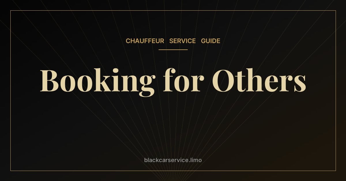 Booking for Others — Booking a Car Service for Someone Else: Parents, Guests and Colleagues