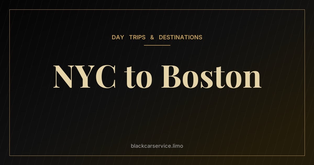 NYC to Boston — New York to Boston by Car Service: Routes, Timing and When It's Worth It