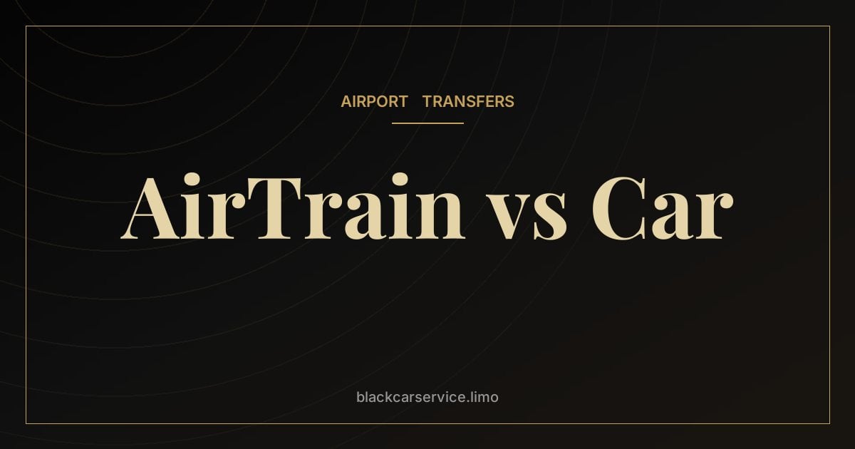 AirTrain vs Car — AirTrain JFK vs Car Service: Which Is Better for Getting to Manhattan?