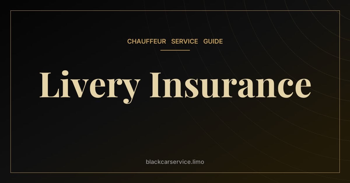 Livery Insurance — Livery and Limousine Insurance Explained: Why It Matters to Passengers