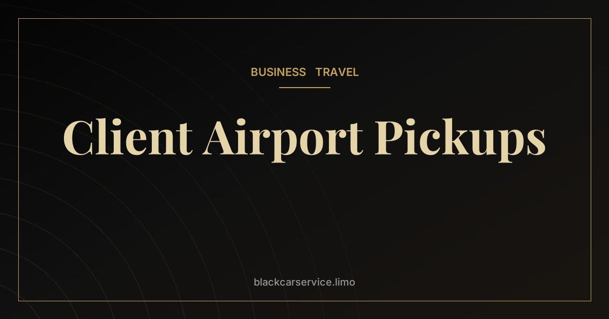 Client Airport Pickups — Meeting Clients at the Airport: How to Make a Great First Impression