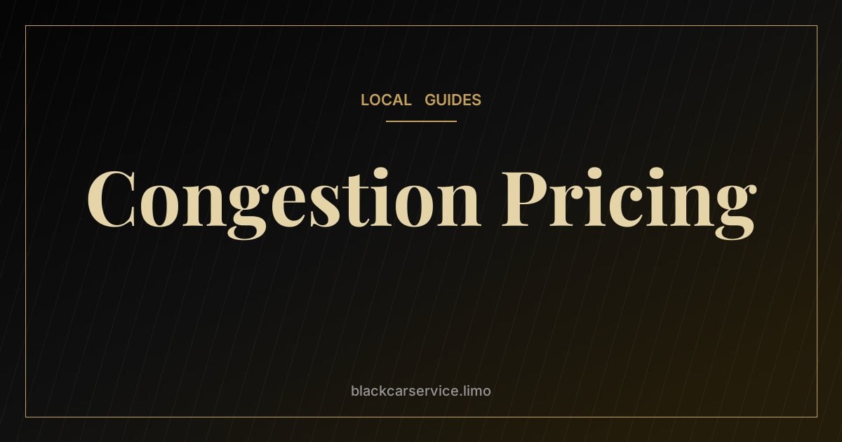 Congestion Pricing — NYC Congestion Pricing Explained: What It Means for Drivers and Car Service
