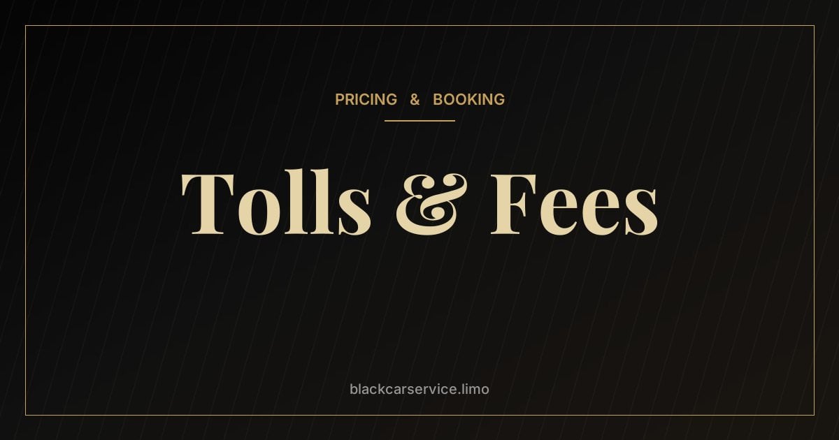 Tolls & Fees — Car Service Tolls, Fees and Surcharges Explained