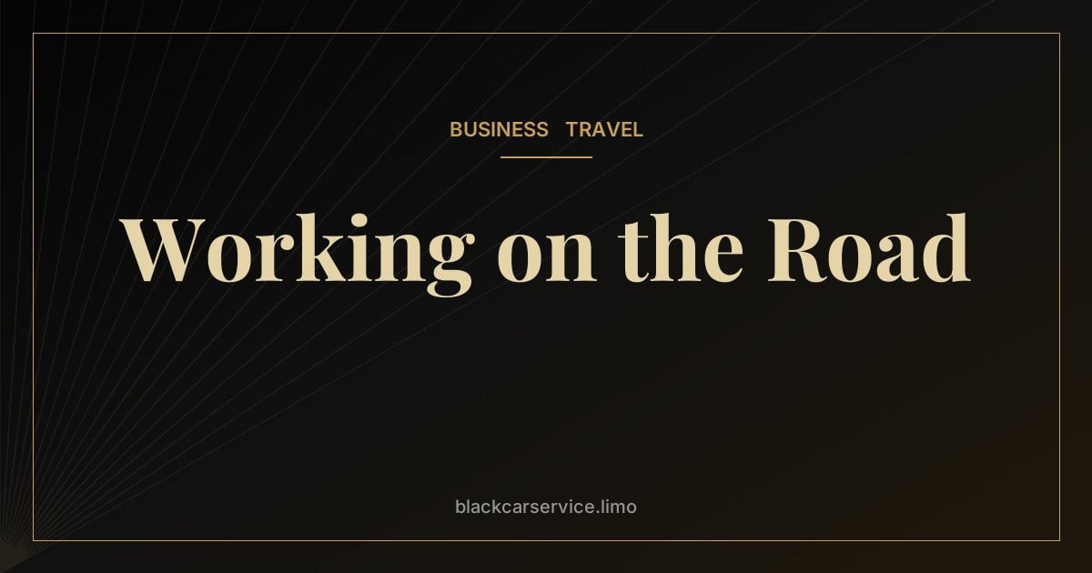 Working on the Road — Working From the Back Seat: How to Be Productive in a Chauffeured Car