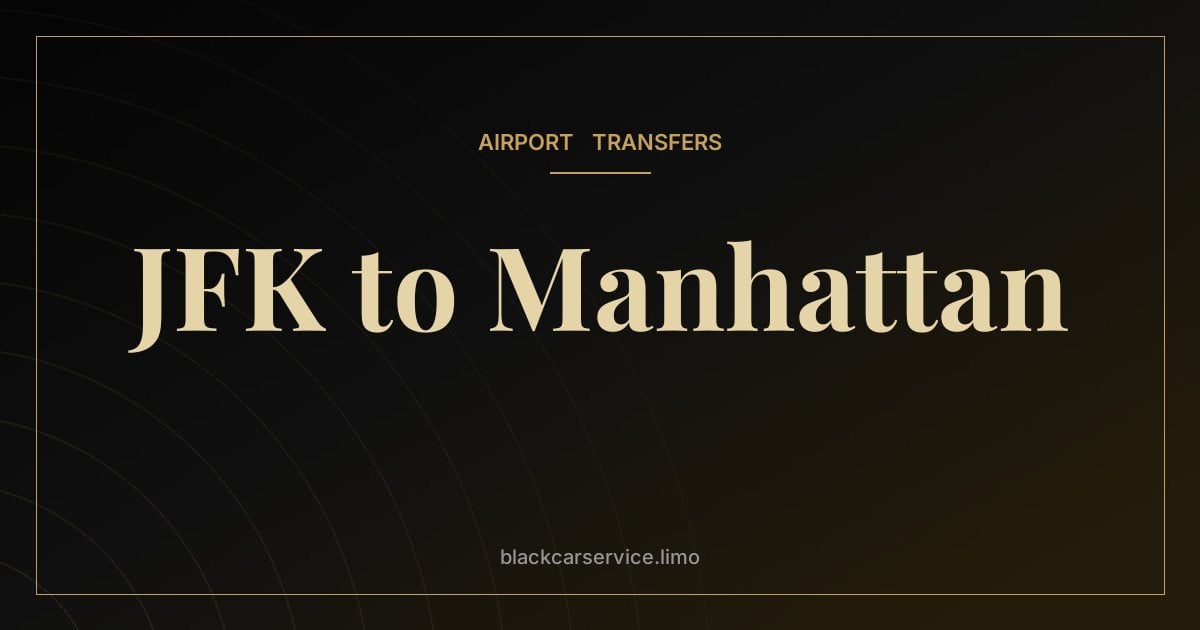 JFK to Manhattan — JFK to Manhattan Car Service: The Complete 2026 Guide