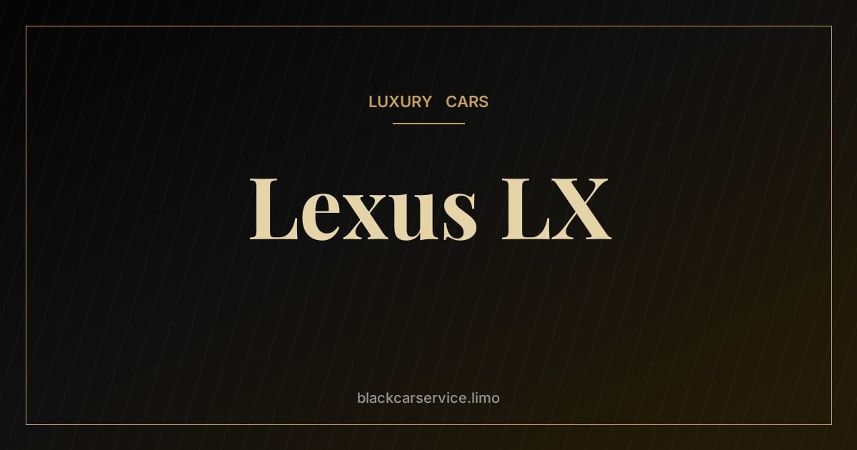 Lexus LX — Lexus LX: The Land Cruiser-Based Luxury SUV Explained