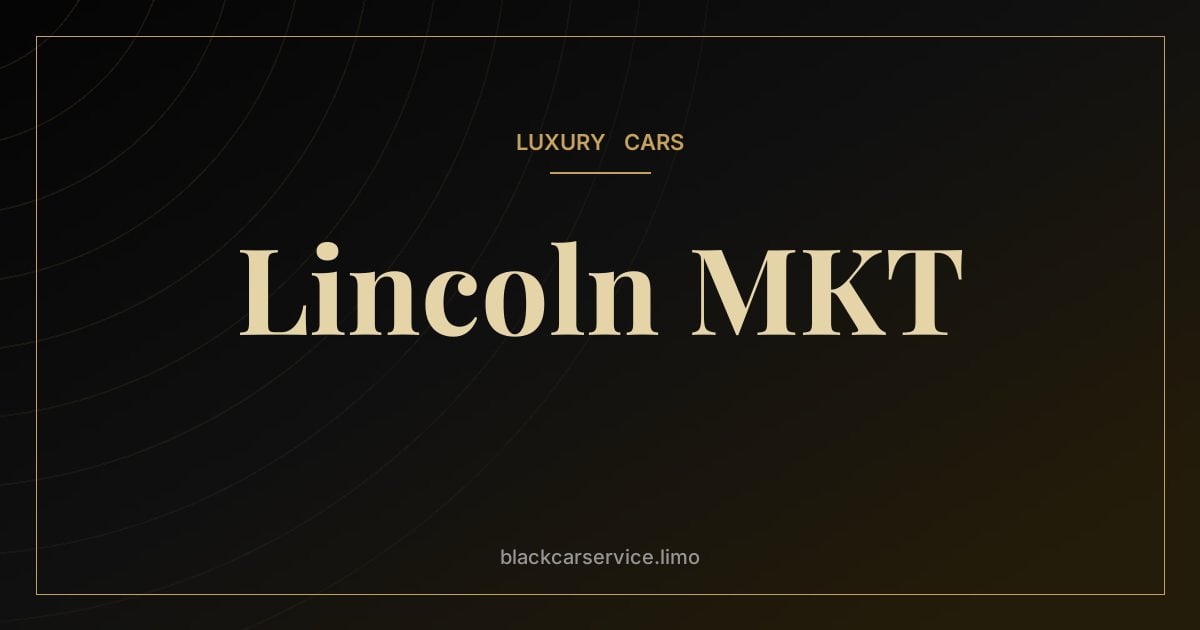 Lincoln MKT — Lincoln MKT: The Crossover That Became the Town Car's Successor in Livery