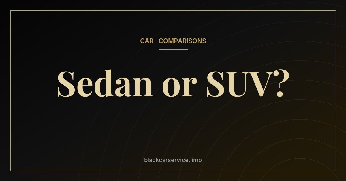 Sedan or SUV? — Sedan or SUV for Your Airport Transfer? How to Choose