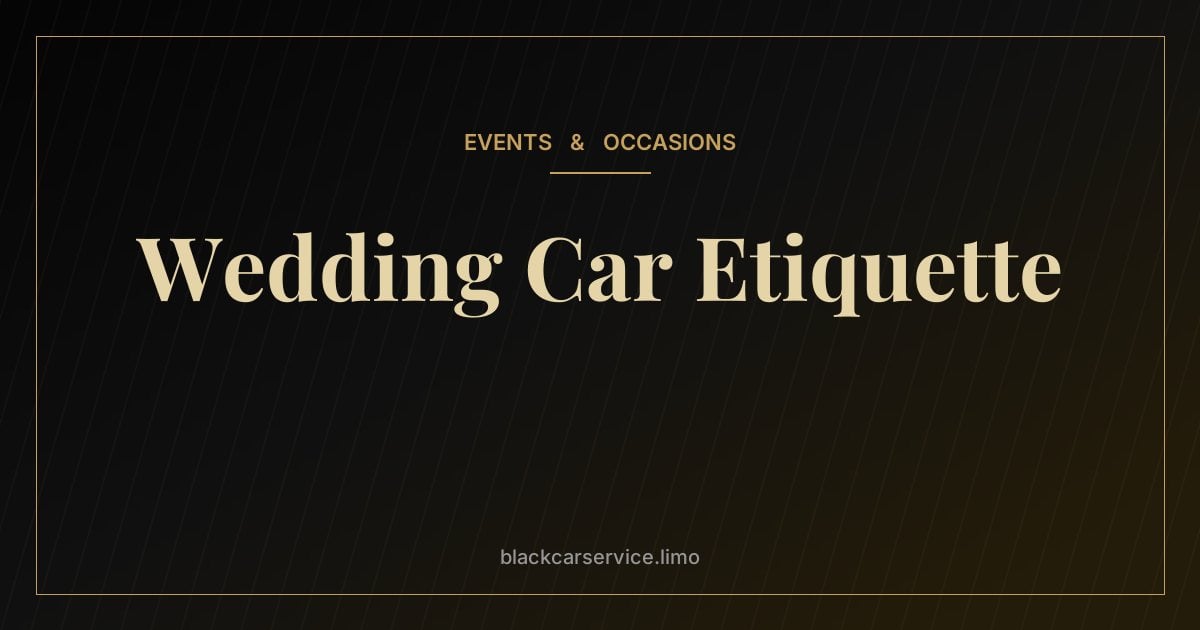 Wedding Car Etiquette — Wedding Car Etiquette: Who Rides With Whom on the Wedding Day?